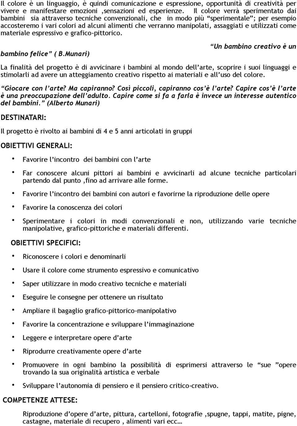 assaggiati e utilizzati come materiale espressivo e grafico-pittorico. bambino felice ( B.