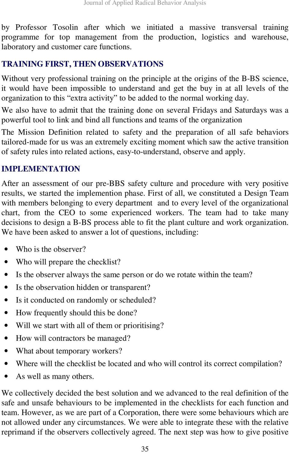 TRAINING FIRST, THEN OBSERVATIONS Without very professional training on the principle at the origins of the B-BS science, it would have been impossible to understand and get the buy in at all levels