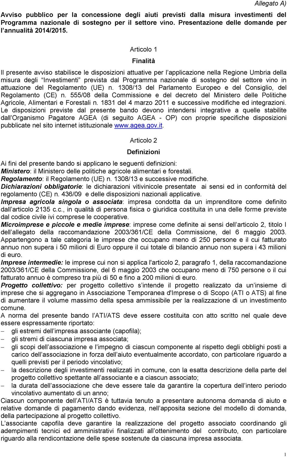 Articolo 1 Finalità Il presente avviso stabilisce le disposizioni attuative per l applicazione nella Regione Umbria della misura degli Investimenti prevista dal Programma nazionale di sostegno del