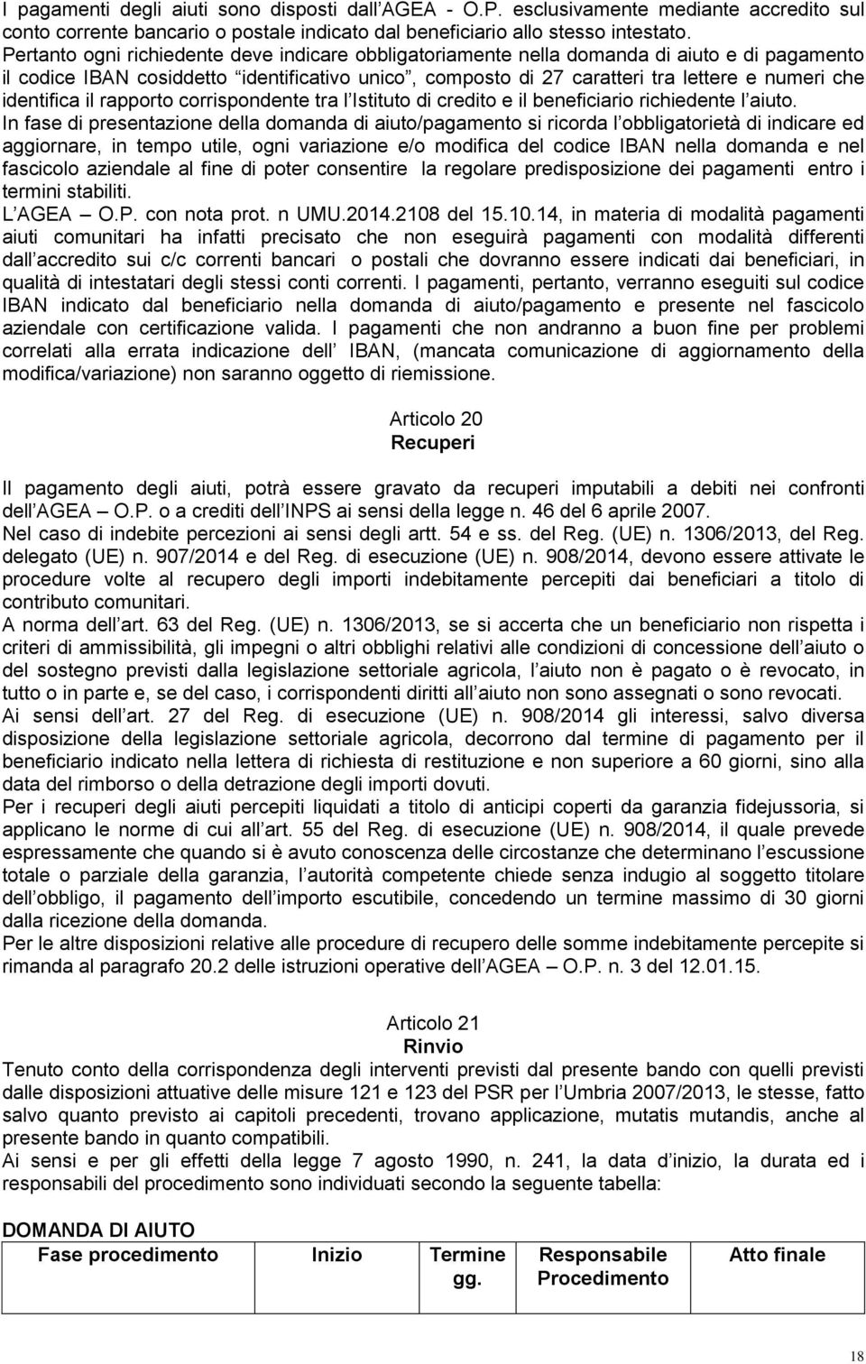 identifica il rapporto corrispondente tra l Istituto di credito e il beneficiario richiedente l aiuto.