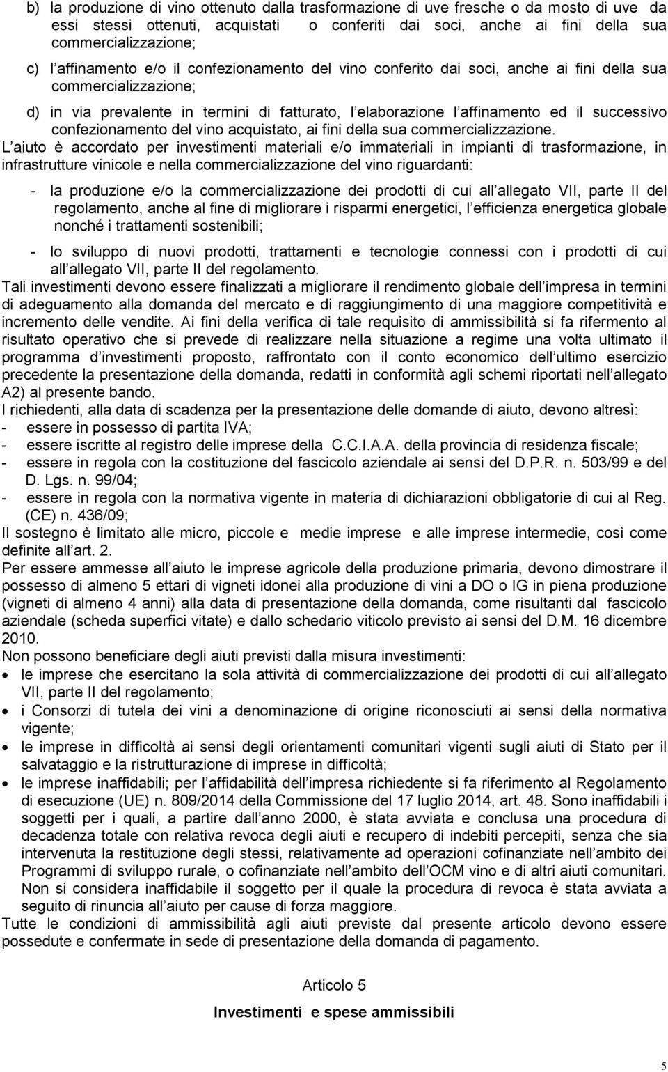 successivo confezionamento del vino acquistato, ai fini della sua commercializzazione.