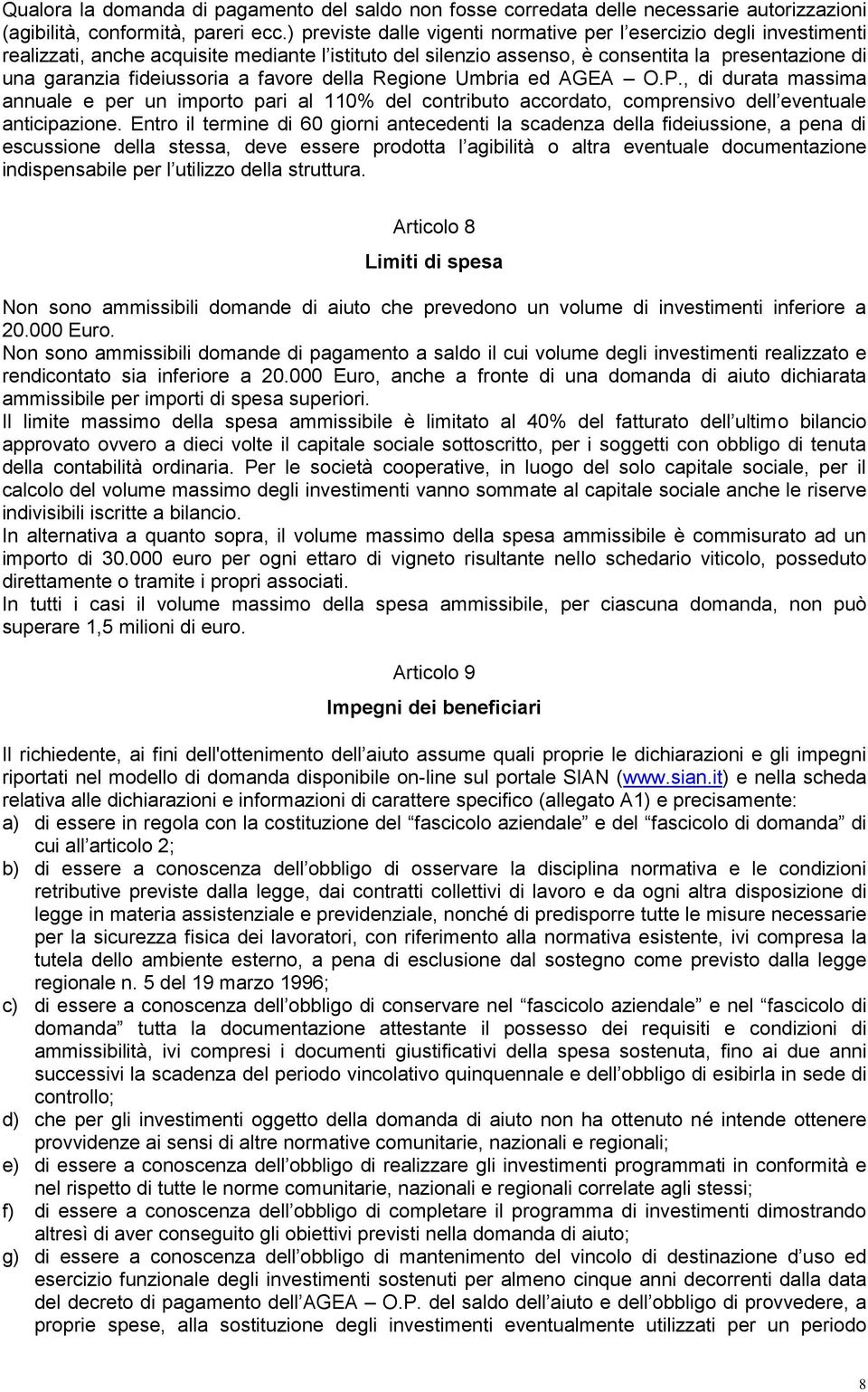 a favore della Regione Umbria ed AGEA O.P., di durata massima annuale e per un importo pari al 110% del contributo accordato, comprensivo dell eventuale anticipazione.