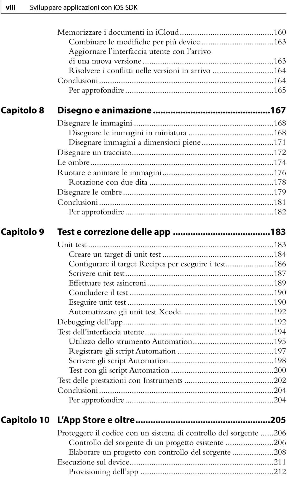 ..168 Disegnare le immagini in miniatura...168 Disegnare immagini a dimensioni piene...171 Disegnare un tracciato...172 Le ombre...174 Ruotare e animare le immagini...176 Rotazione con due dita.