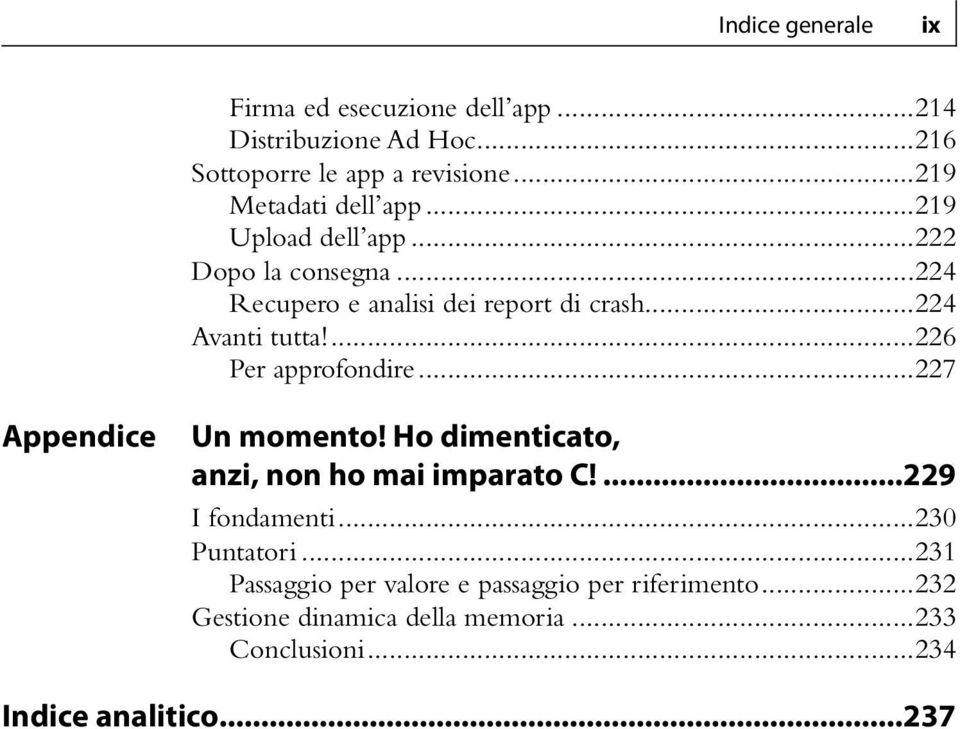 ...226 Per approfondire...227 Appendice Un momento! Ho dimenticato, anzi, non ho mai imparato C!...229 I fondamenti.