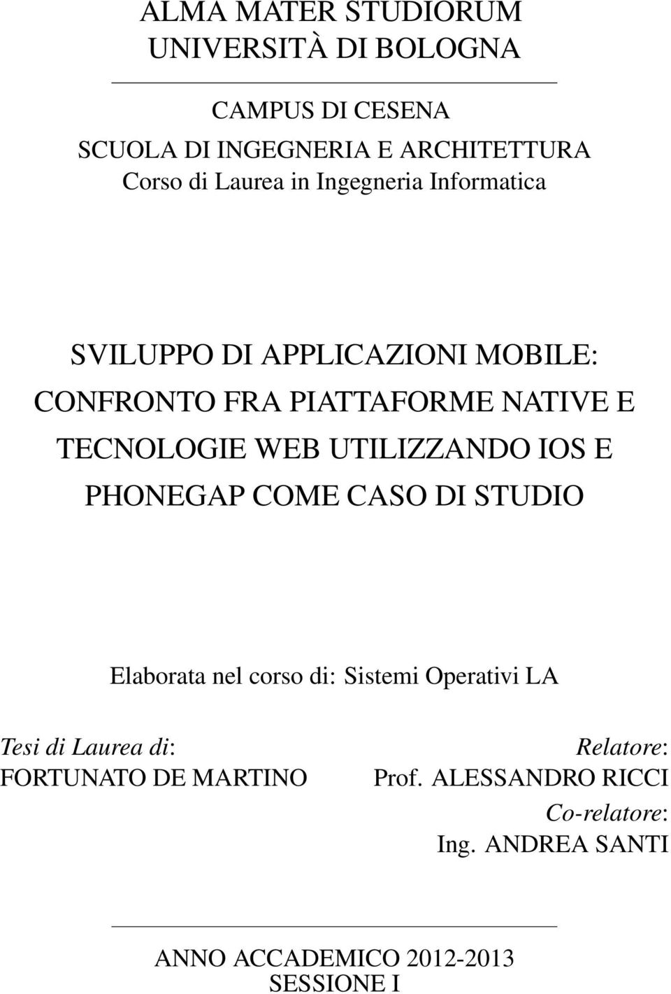 UTILIZZANDO IOS E PHONEGAP COME CASO DI STUDIO Elaborata nel corso di: Sistemi Operativi LA Tesi di Laurea di: