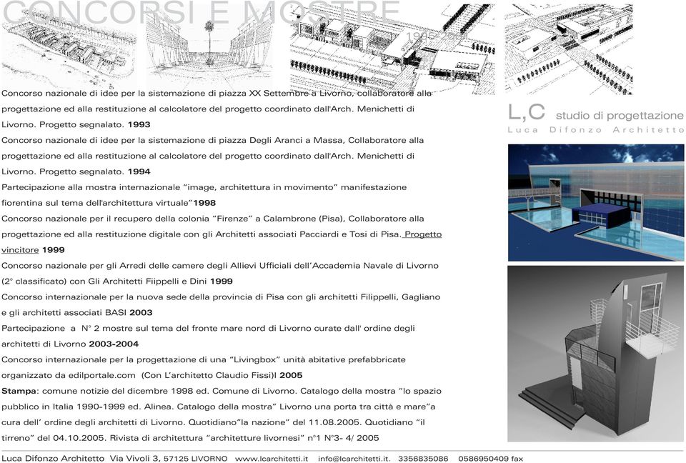 1993 Concorso nazionale di idee per la sistemazione di piazza Degli Aranci a Massa, Collaboratore alla L,C studio di progettazione progettazione ed alla restituzione al calcolatore del progetto  1994