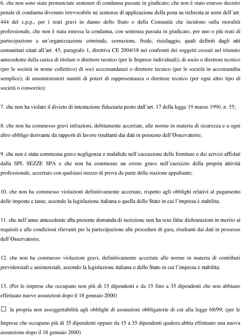 p., per i reati gravi in danno dello Stato o della Comunità che incidono sulla moralità professionale, che non è stata emessa la condanna, con sentenza passata in giudicato, per uno o più reati di