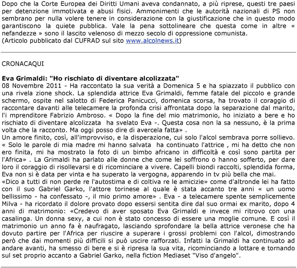 Vale la pena sottolineare che questa come in altre «nefandezze» sono il lascito velenoso di mezzo secolo di oppressione comunista. (Articolo pubblicato dal CUFRAD sul sito www.alcolnews.