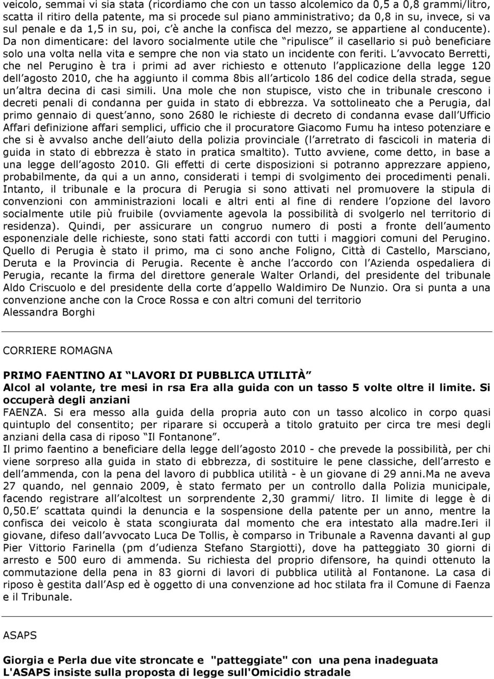 Da non dimenticare: del lavoro socialmente utile che ripulisce il casellario si può beneficiare solo una volta nella vita e sempre che non via stato un incidente con feriti.