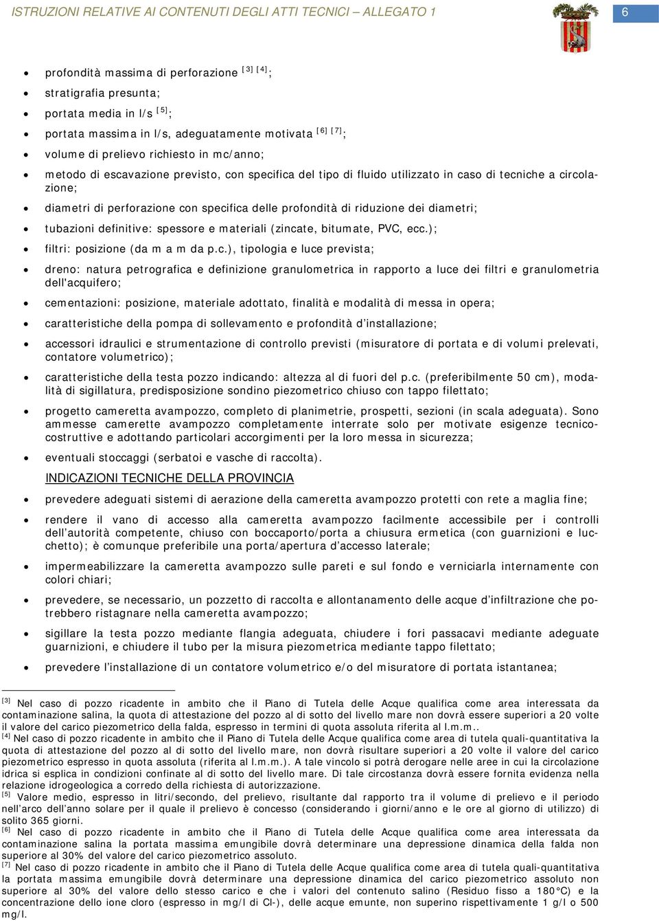 con specifica delle profondità di riduzione dei diametri; tubazioni definitive: spessore e materiali (zincate, bitumate, PVC, ecc.); filtri: posizione (da m a m da p.c.), tipologia e luce prevista;