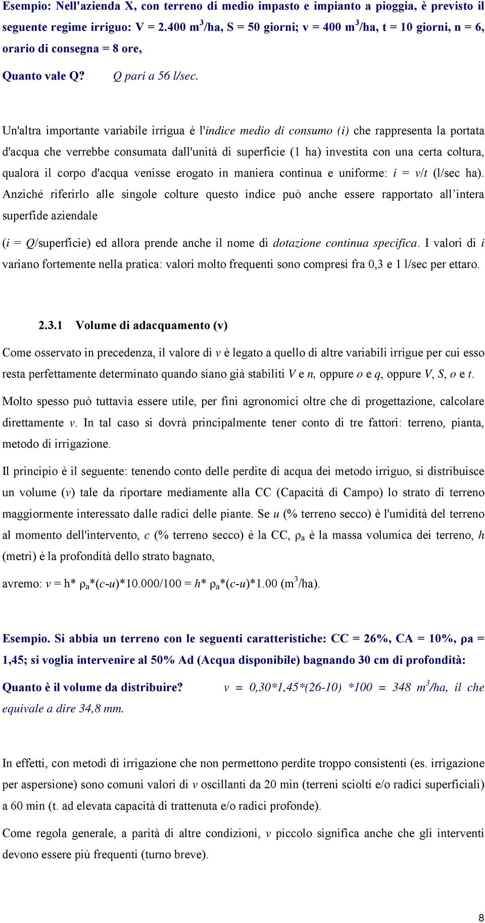 Un'altra importante variabile irrigua è l'indice medio di consumo (i) che rappresenta la portata d'acqua che verrebbe consumata dall'unità di superficie (1 ha) investita con una certa coltura,