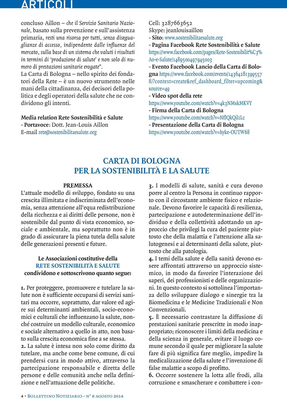 La Carta di Bologna nello spirito dei fondatori della Rete è un nuovo strumento nelle mani della cittadinanza, dei decisori della politica e degli operatori della salute che ne condividono gli