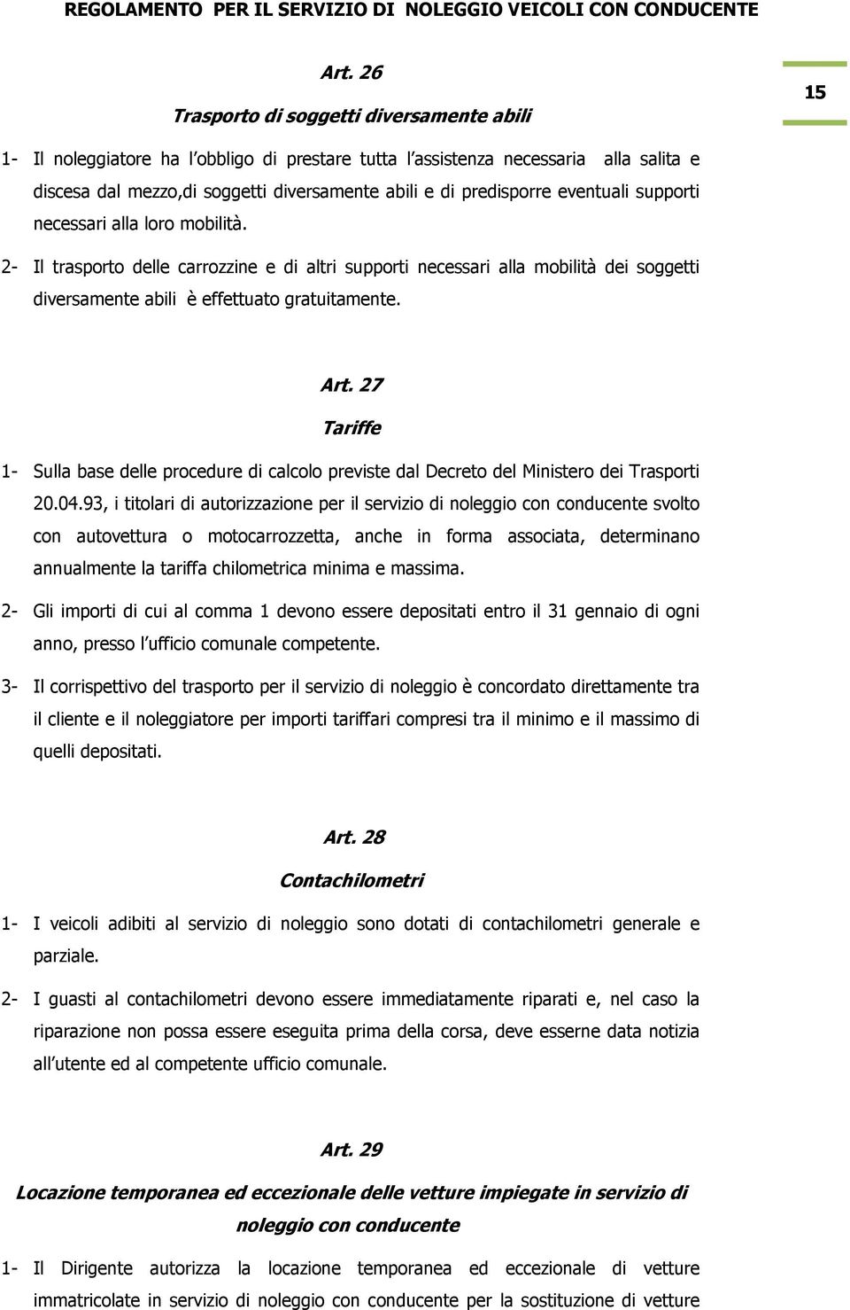 Art. 27 Tariffe 1- Sulla base delle procedure di calcolo previste dal Decreto del Ministero dei Trasporti 20.04.