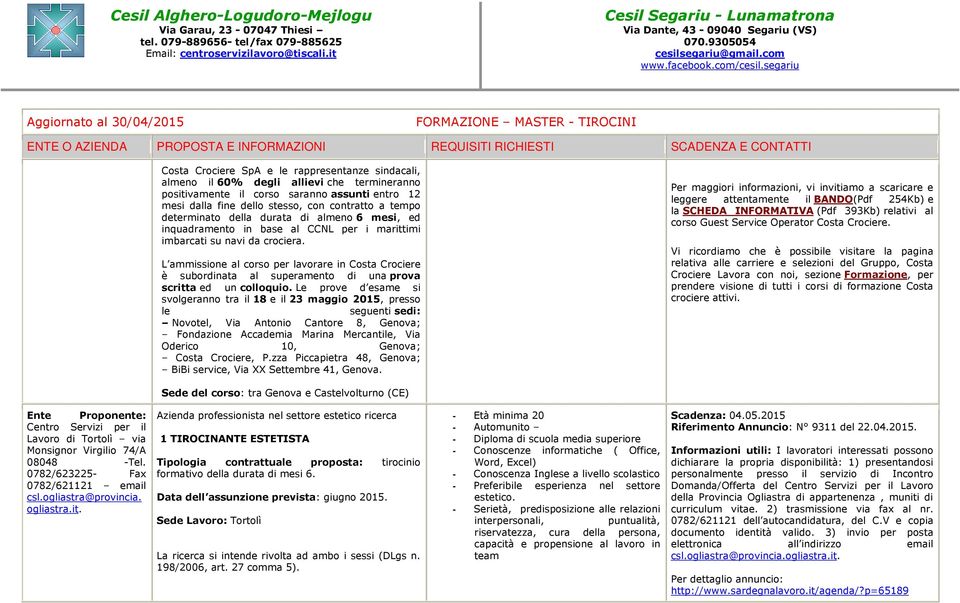 L ammissione al corso per lavorare in Costa Crociere è subordinata al superamento di una prova scritta ed un colloquio.