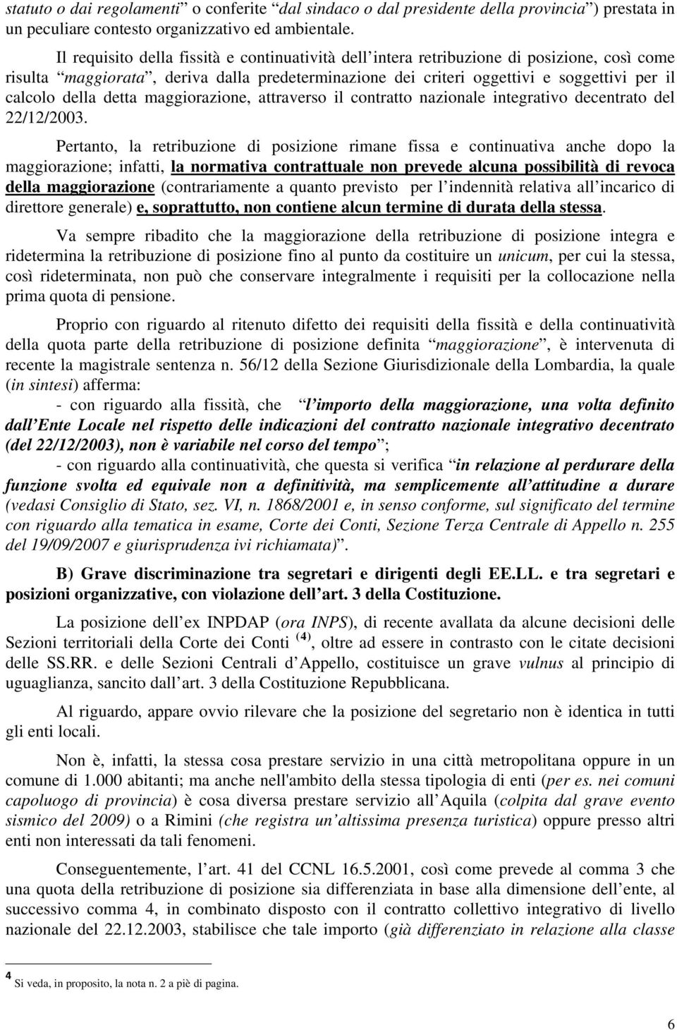 detta maggiorazione, attraverso il contratto nazionale integrativo decentrato del 22/12/2003.