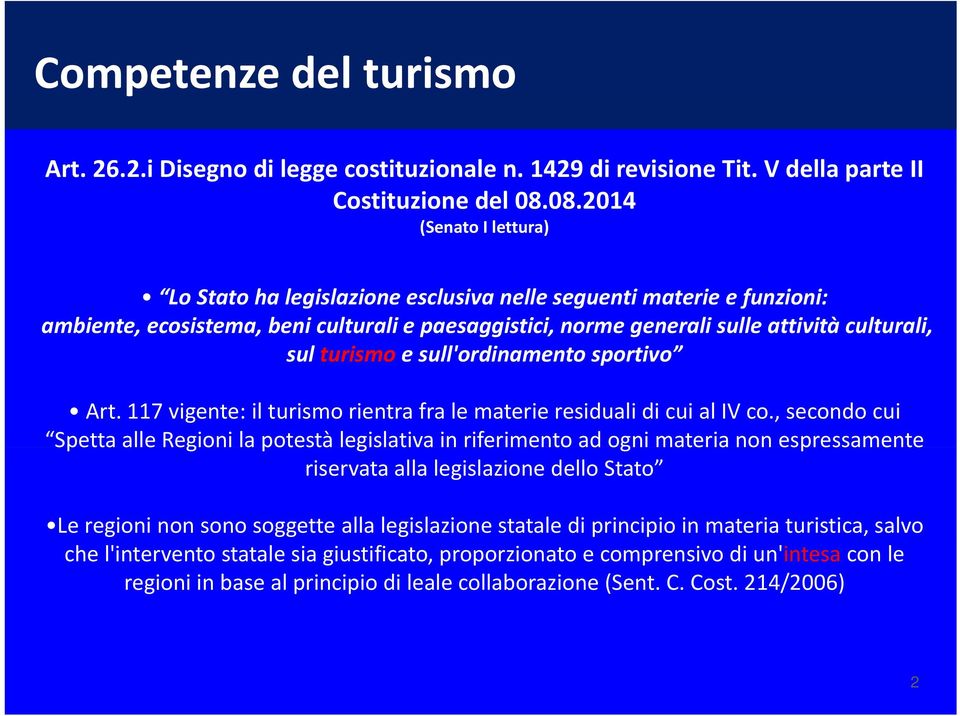 turismo e sull'ordinamento sportivo Art. 117 vigente: il turismo rientra fra le materie residuali di cui al IV co.