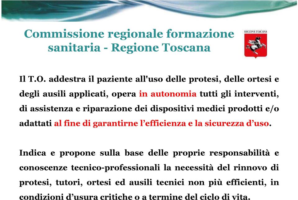 riparazione dei dispositivi medici prodotti e/o adattati al fine di garantirne l efficienza e la sicurezza d uso.