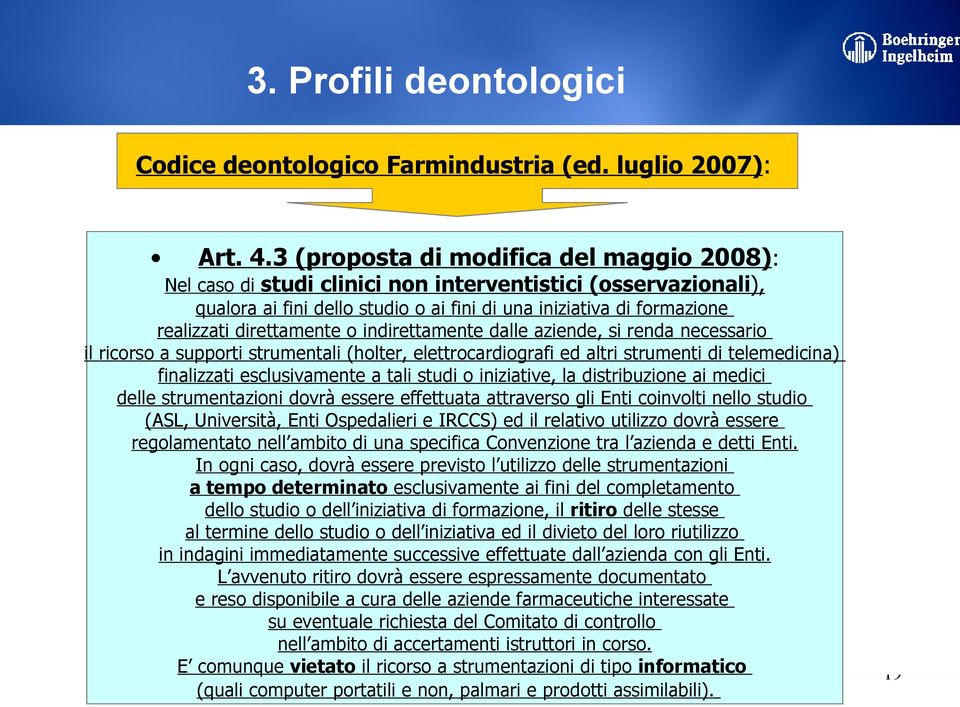 direttamente o indirettamente dalle aziende, si renda necessario il ricorso a supporti strumentali (holter, elettrocardiografi ed altri strumenti di telemedicina) finalizzati esclusivamente a tali