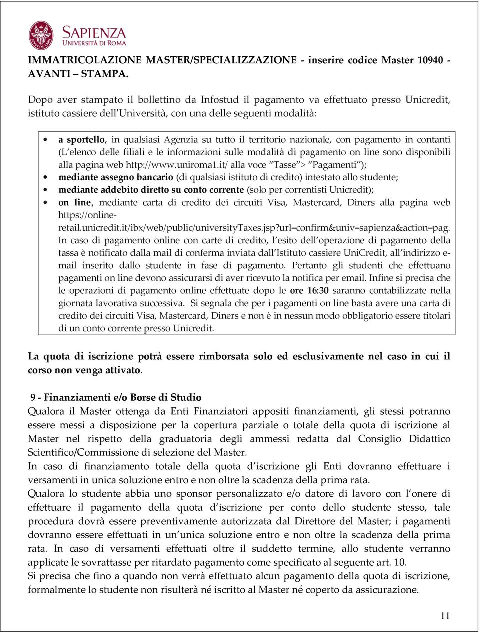 tutto il territorio nazionale, con pagamento in contanti (L elenco delle filiali e le informazioni sulle modalità di pagamento on line sono disponibili alla pagina web http://www.uniroma1.