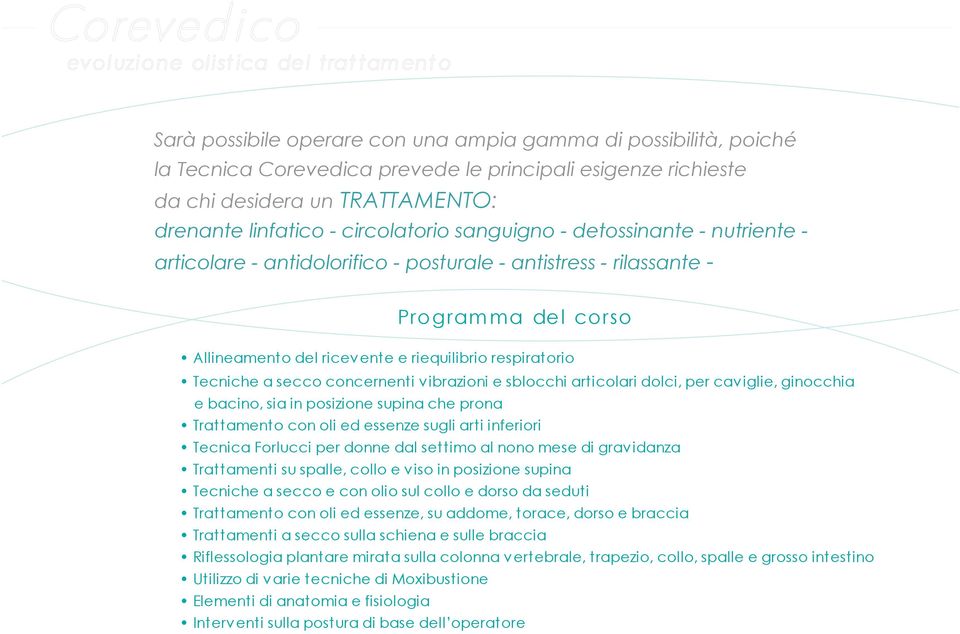 secco concernenti vibrazioni e sblocchi articolari dolci, per caviglie, ginocchia e bacino, sia in posizione supina che prona Trattamento con oli ed essenze sugli arti inferiori Tecnica Forlucci per