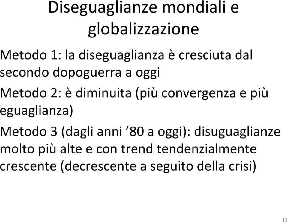 convergenza e più eguaglianza) Metodo 3 (dagli anni 80 a oggi):