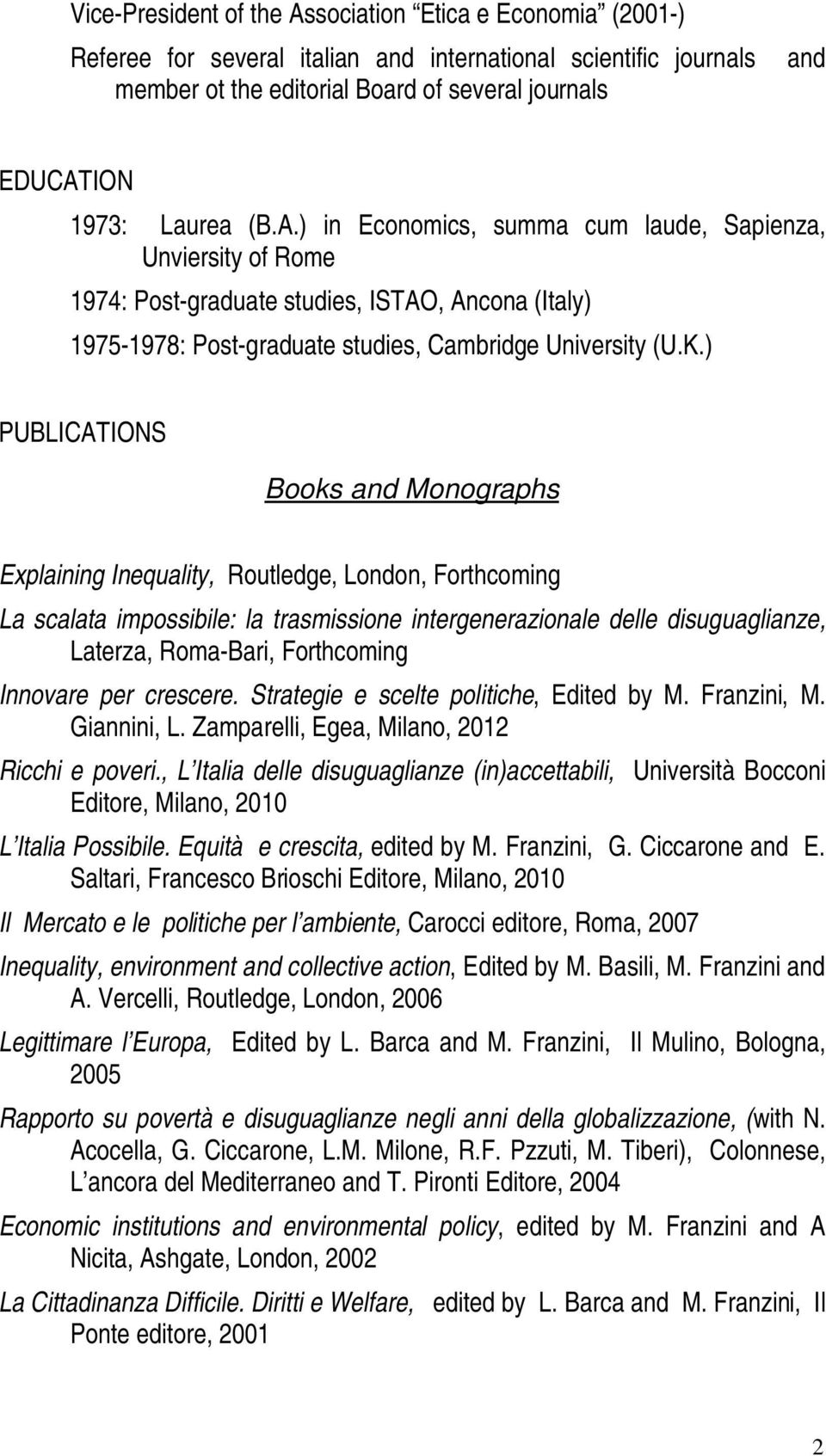 ) PUBLICATIONS Books and Monographs Explaining Inequality, Routledge, London, Forthcoming La scalata impossibile: la trasmissione intergenerazionale delle disuguaglianze, Laterza, Roma-Bari,