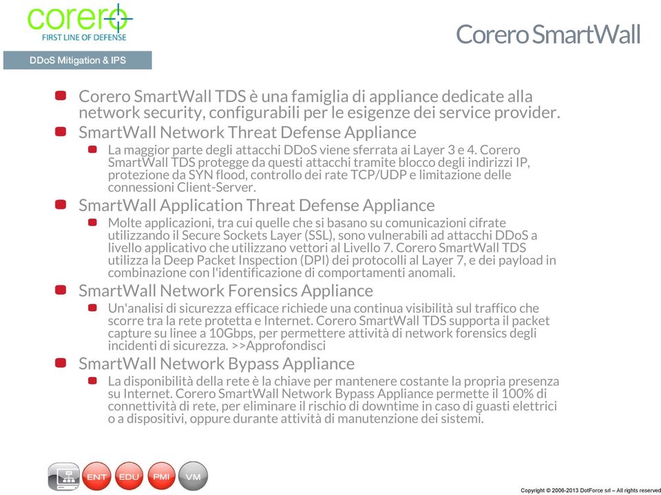 Corero SmartWall TDS protegge da questi attacchi tramite blocco degli indirizzi IP, protezione da SYN flood, controllo dei rate TCP/UDP e limitazione delle connessioni Client-Server.