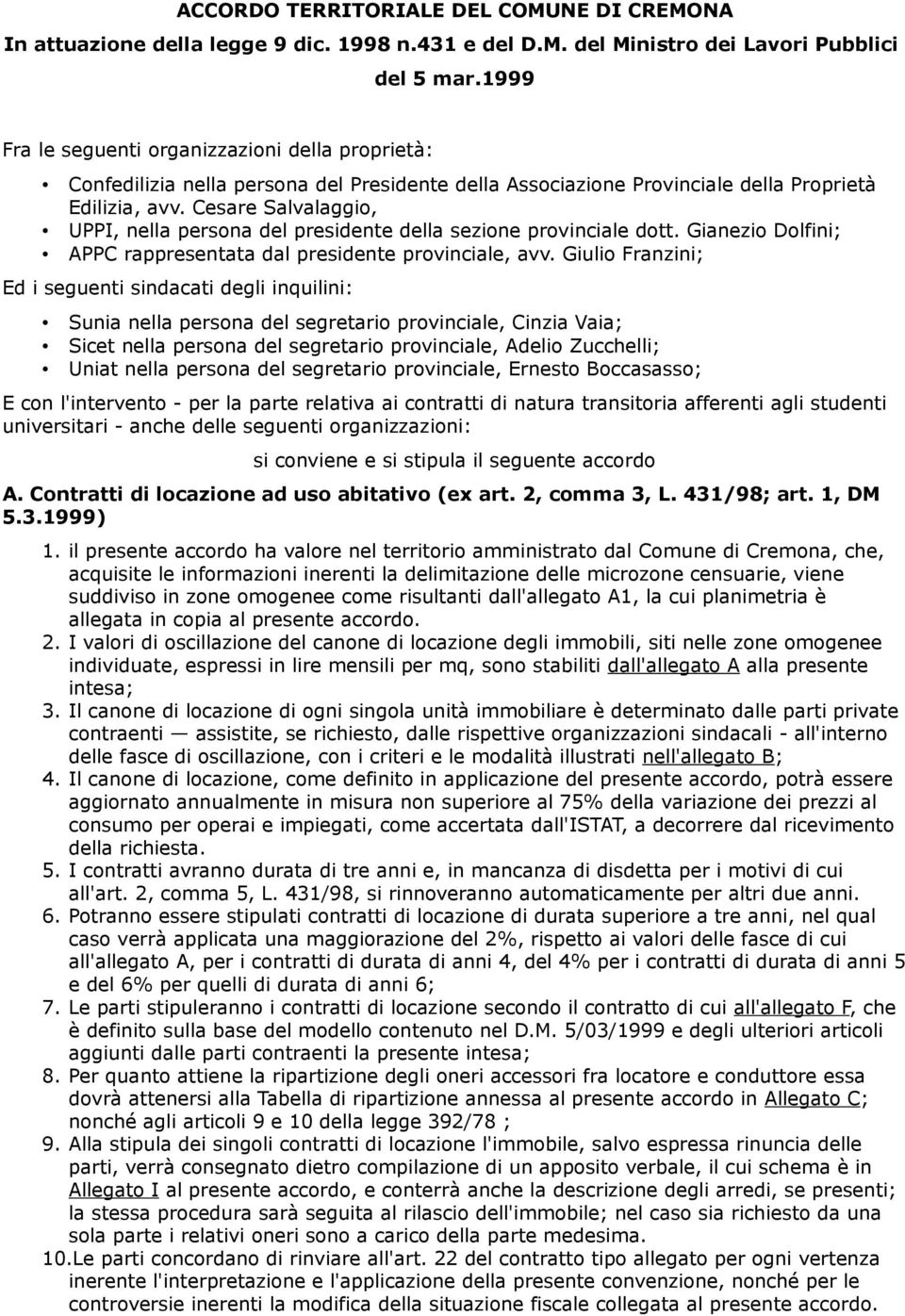 Cesare Savaaggio, UPPI, nea persona de presidente dea sezione proviniae dott. Gianezio Dofini; APPC rappresentata da presidente proviniae, avv.