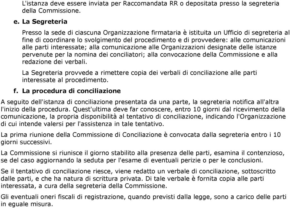 La Segreteria Presso a sede di iasuna Organizzazione firmataria è istituita un Uffiio di segreteria a fine di oordinare o svogimento de proedimento e di provvedere: ae omuniazioni ae parti