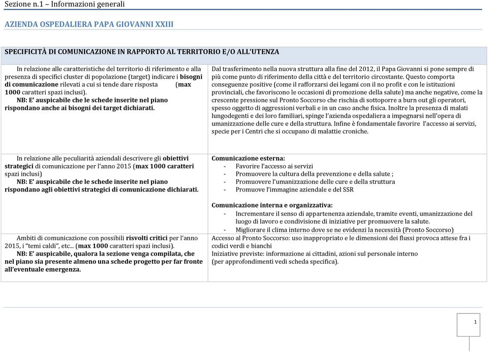 alla presenza di specifici cluster di popolazione (target) indicare i bisogni di comunicazione rilevati a cui si tende dare risposta (max 1000 caratteri spazi inclusi).