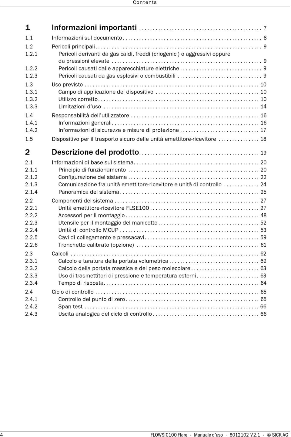 ............................. 9 1.2.3 Pericoli causati da gas esplosivi o combustibili............................... 9 1.3 Uso previsto................................................................ 10 1.