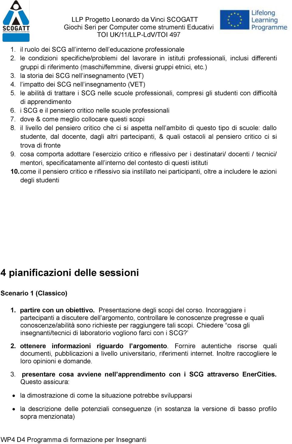 la storia dei SCG nell insegnamento (VET) 4. l impatto dei SCG nell insegnamento (VET) 5.