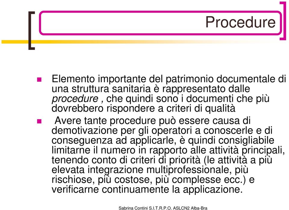 conseguenza ad applicarle, è quindi consigliabile limitarne il numero in rapporto alle attività principali, tenendo conto di criteri di priorità