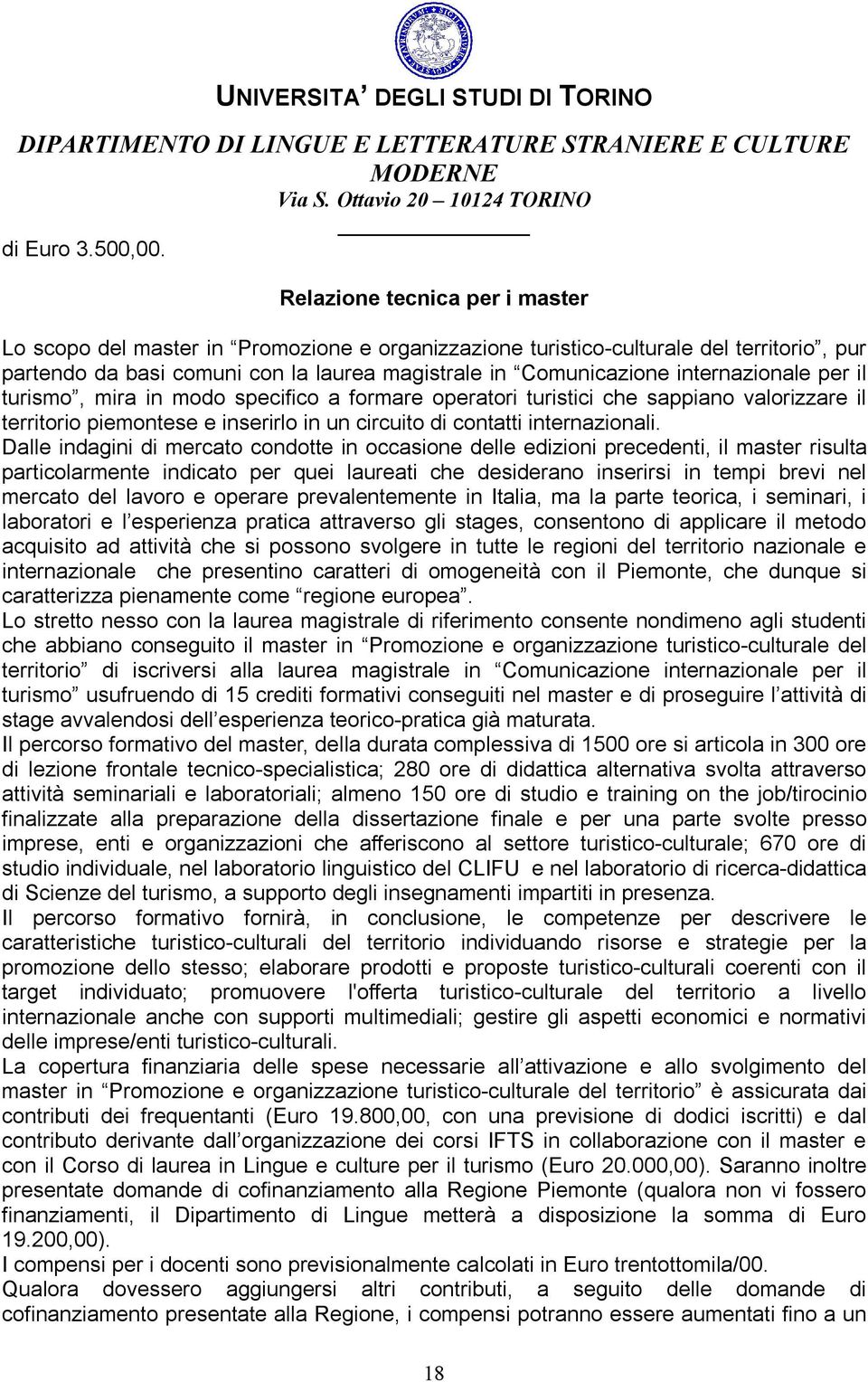 internazionale per il turismo, mira in modo specifico a formare operatori turistici che sappiano valorizzare il territorio piemontese e inserirlo in un circuito di contatti internazionali.