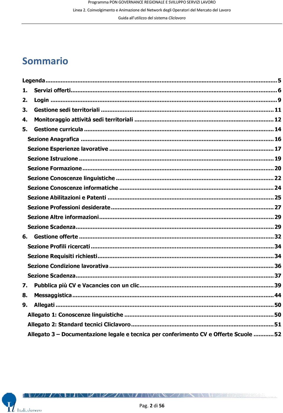 .. 25 Sezione Professioni desiderate... 27 Sezione Altre informazioni... 29 Sezione Scadenza... 29 6. Gestione offerte... 32 Sezione Profili ricercati... 34 Sezione Requisiti richiesti.