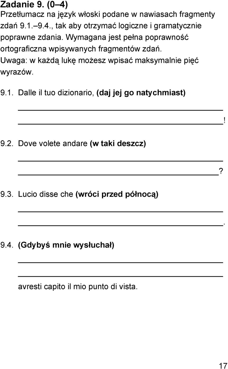 Uwaga: w każdą lukę możesz wpisać maksymalnie pięć wyrazów. 9.1. Dalle il tuo dizionario, (daj jej go natychmiast)! 9.2.