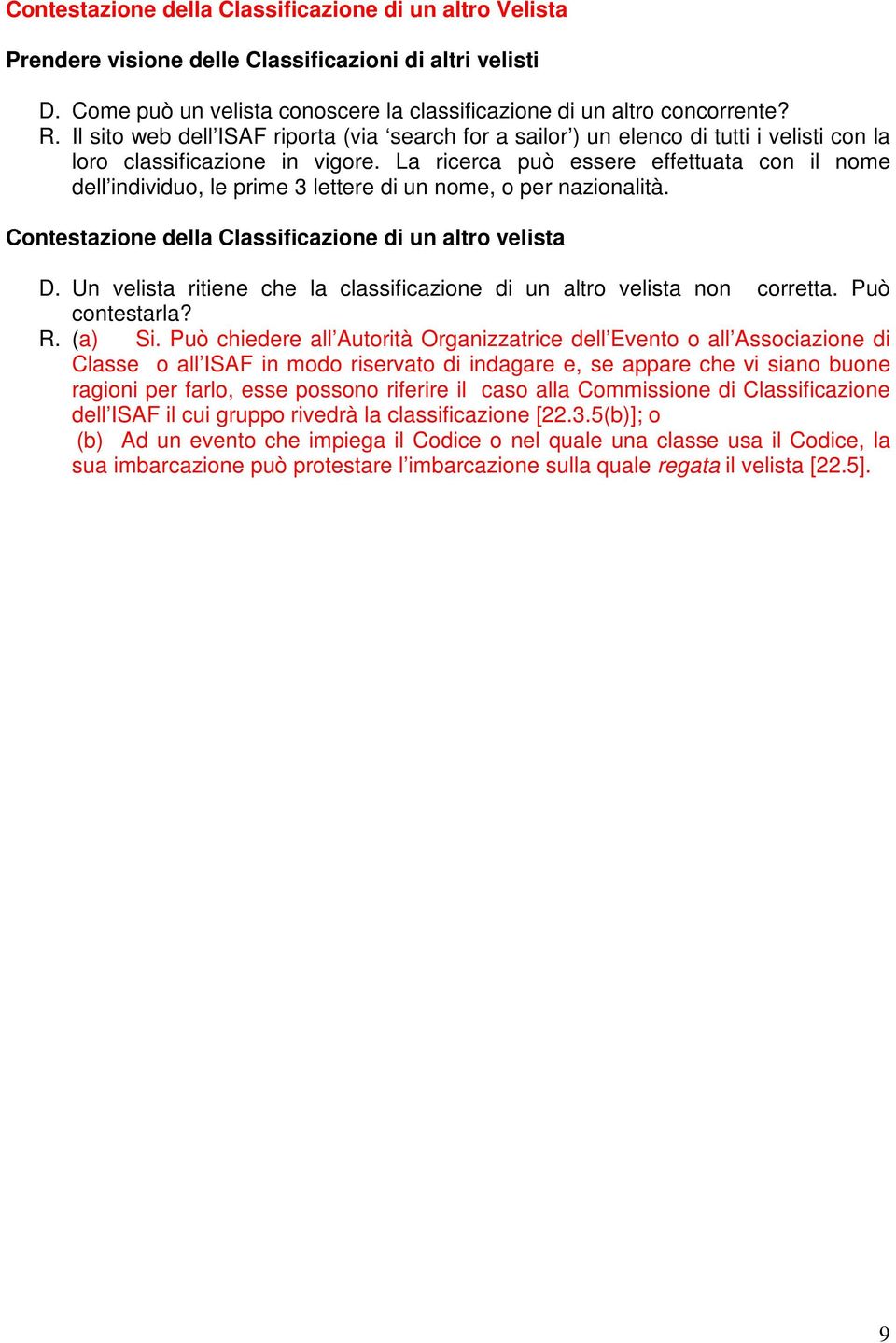 La ricerca può essere effettuata con il nome dell individuo, le prime 3 lettere di un nome, o per nazionalità. Contestazione della Classificazione di un altro velista D.