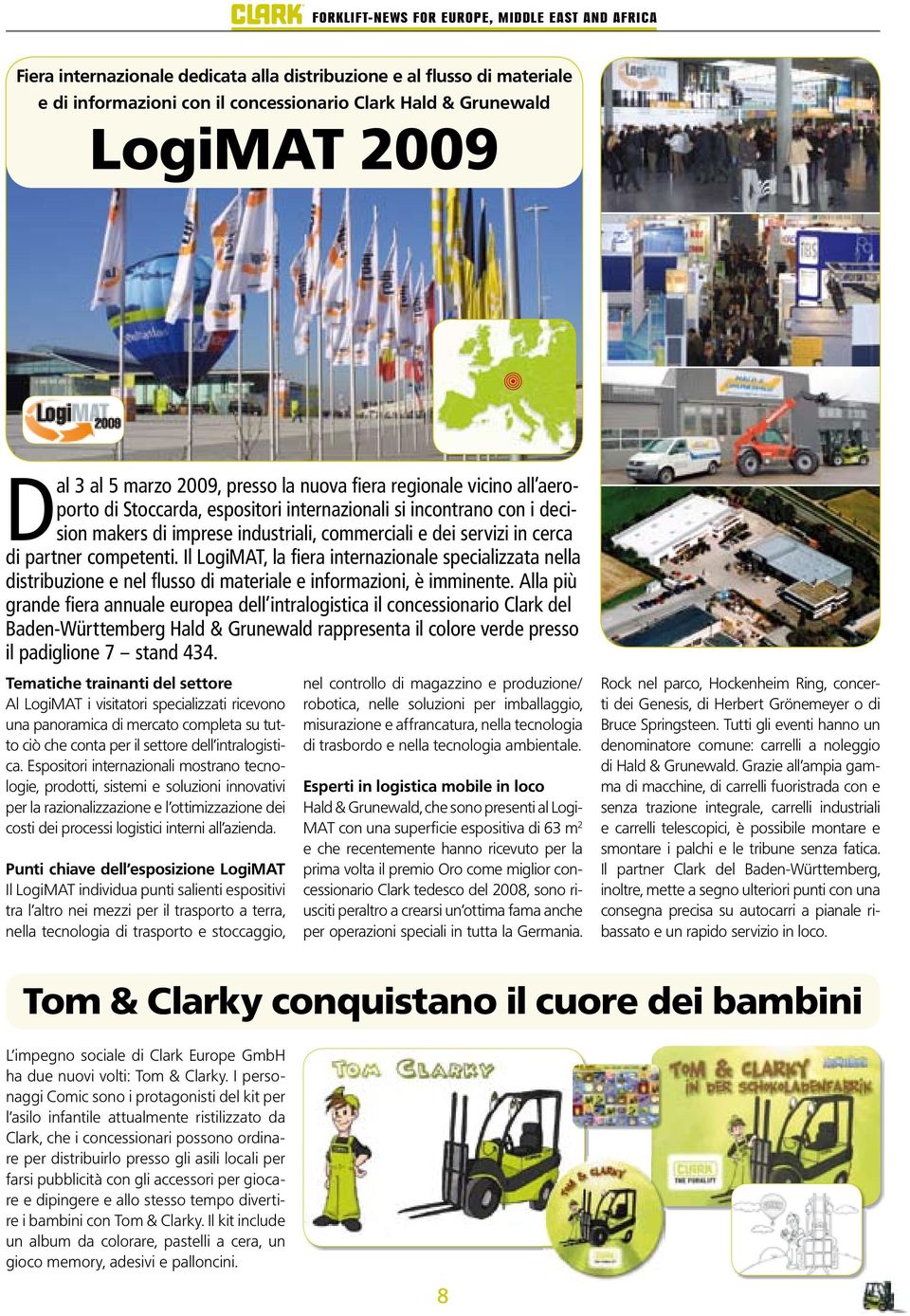 Il LogiMAT, la fi era internazionale specializzata nella distribuzione e nel fl usso di materiale e informazioni, è imminente.