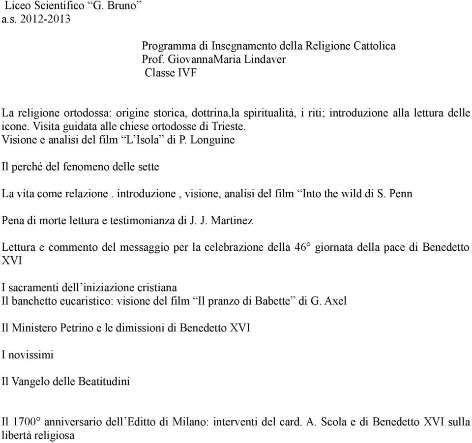 Visione e analisi del film L Isola di P. Longuine Il perché del fenomeno delle sette La vita come relazione. introduzione, visione, analisi del film Into the wild di S.