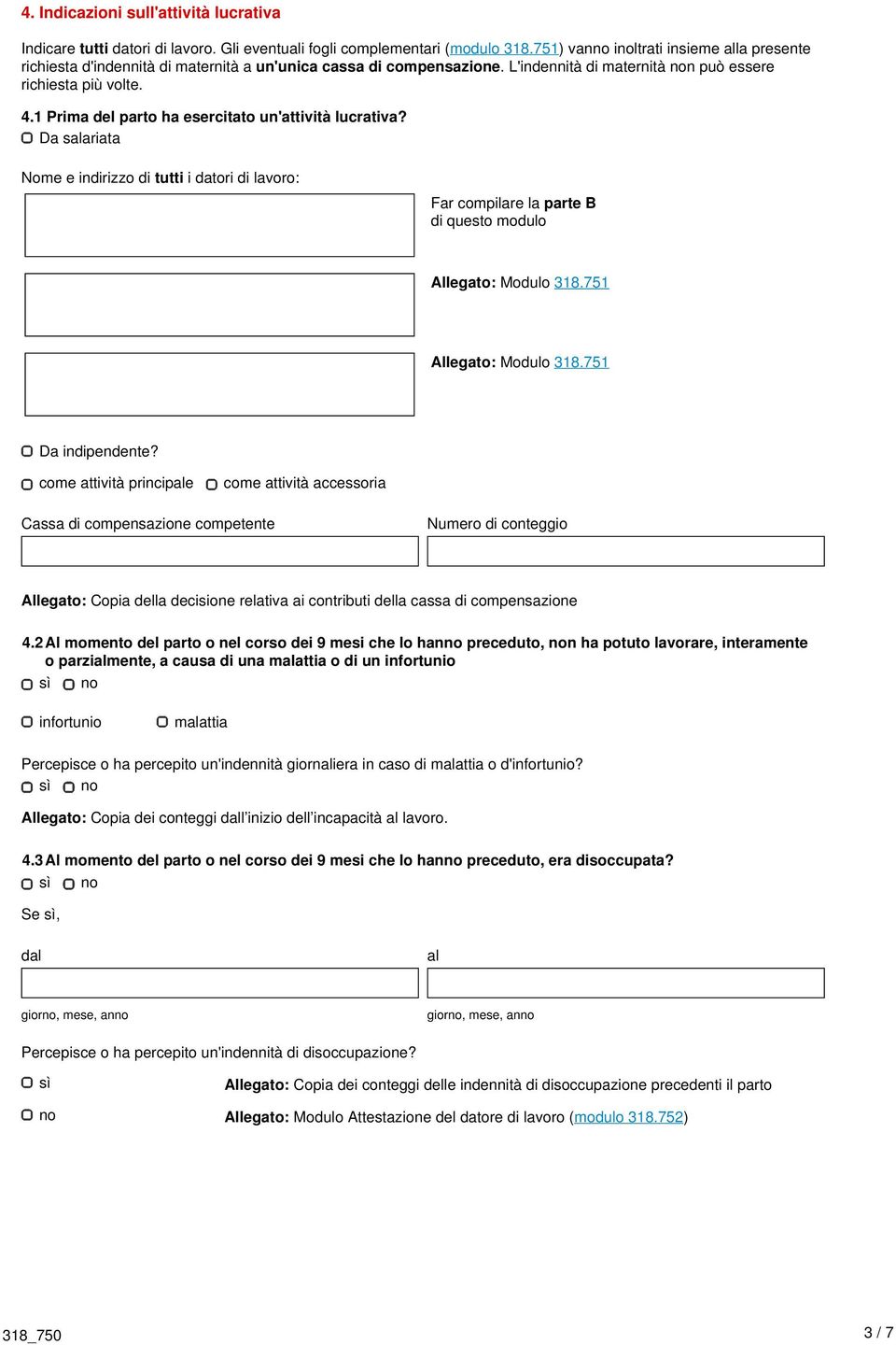 1 Prima del parto ha esercitato un'attività lucrativa? Da sariata Nome e indirizzo di tutti i datori di lavoro: Far compilare la parte B di questo modulo Allegato: Modulo 318.751 Allegato: Modulo 318.