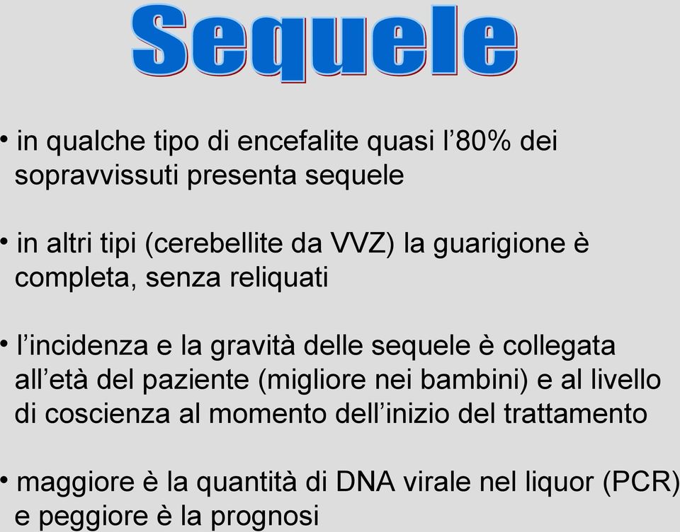 sequele è collegata all età del paziente (migliore nei bambini) e al livello di coscienza al