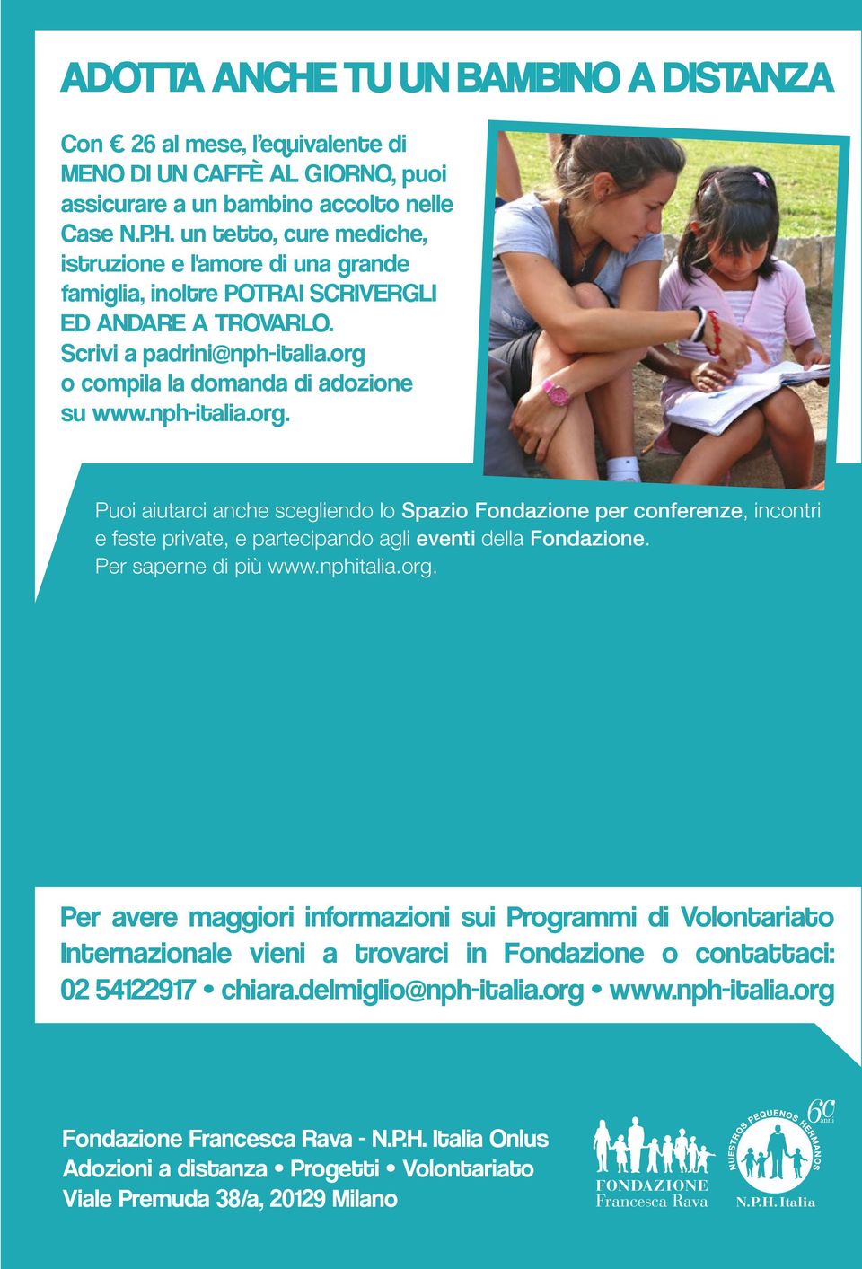 Per saperne di più www.nphitalia.org. Per avere maggiori informazioni sui Programmi di Volontariato Internazionale vieni a trovarci in Fondazione o contattaci: 02 54122917 chiara.delmiglio@nph-italia.