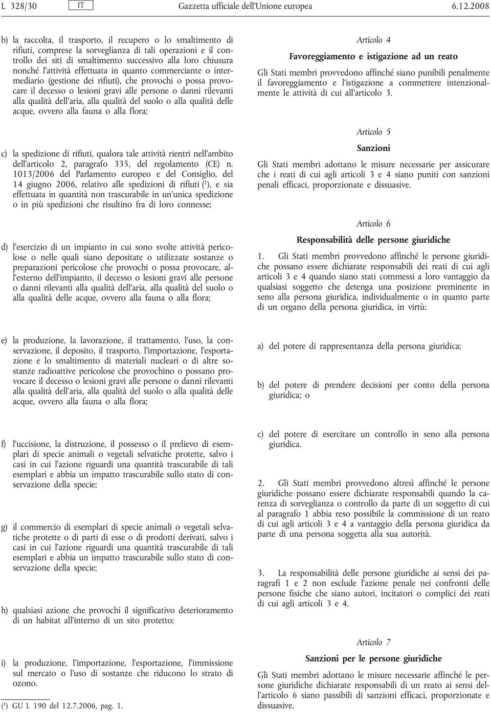 attività effettuata in quanto commerciante o intermediario (gestione dei rifiuti), che provochi o possa provocare il decesso o lesioni gravi alle persone o danni rilevanti alla qualità dell aria,