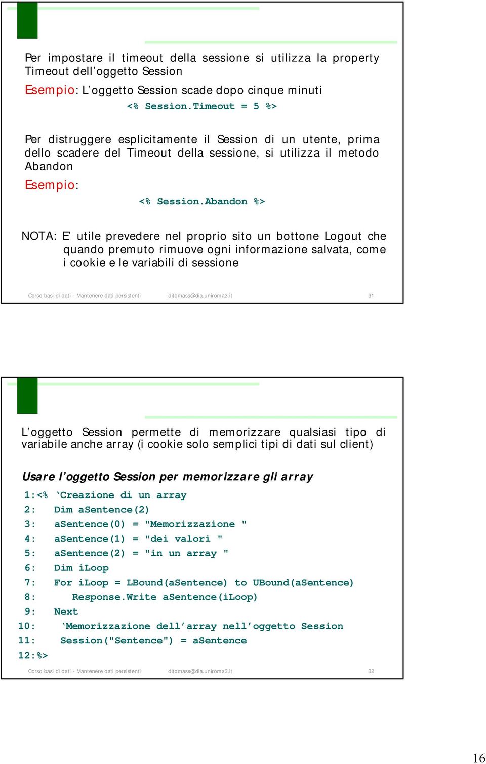 Abandon %> NOTA: E utile prevedere nel proprio sito un bottone Logout che quando premuto rimuove ogni informazione salvata, come i cookie e le variabili di sessione Corso basi di dati - Mantenere