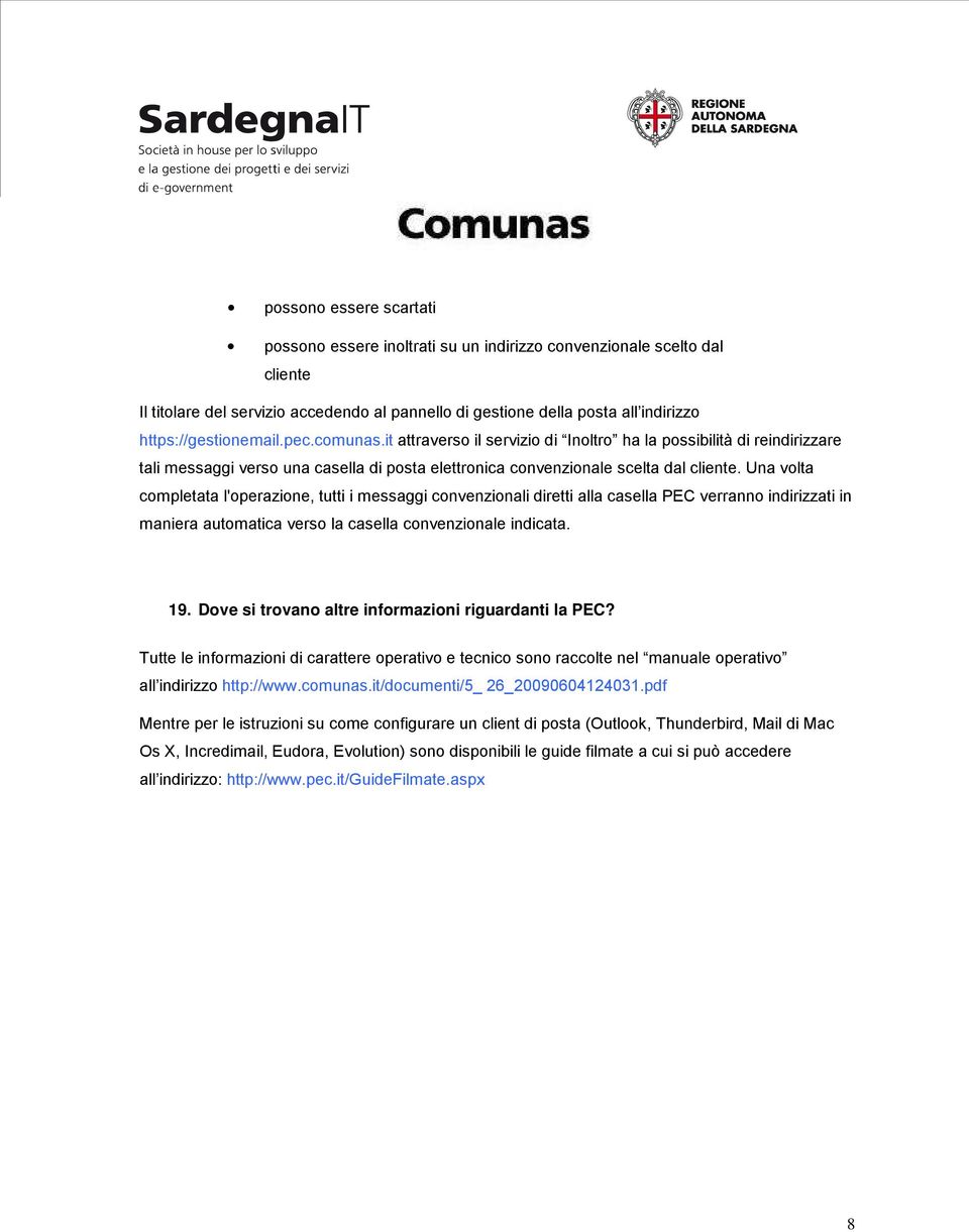 Una volta completata l'operazione, tutti i messaggi convenzionali diretti alla casella PEC verranno indirizzati in maniera automatica verso la casella convenzionale indicata. 19.