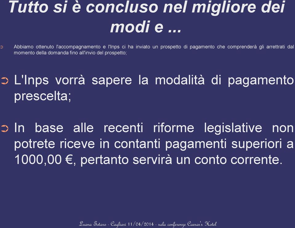 gli arrettrati dal momento della domanda fino all'invio del prospetto; L'Inps vorrà sapere la modalità