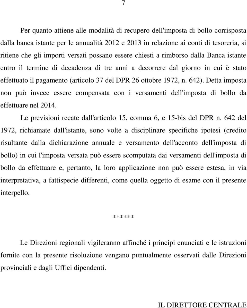 1972, n. 642). Detta imposta non può invece essere compensata con i versamenti dell'imposta di bollo da effettuare nel 2014. Le previsioni recate dall'articolo 15, comma 6, e 15-bis del DPR n.