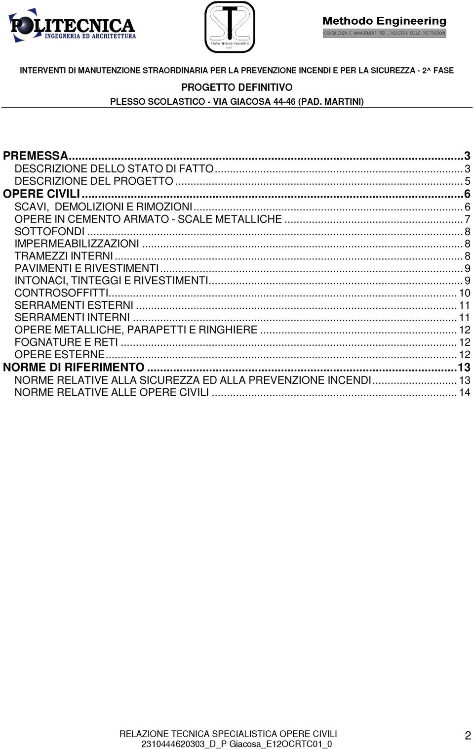 .. 9 INTONACI, TINTEGGI E RIVESTIMENTI... 9 CONTROSOFFITTI... 10 SERRAMENTI ESTERNI... 11 SERRAMENTI INTERNI.