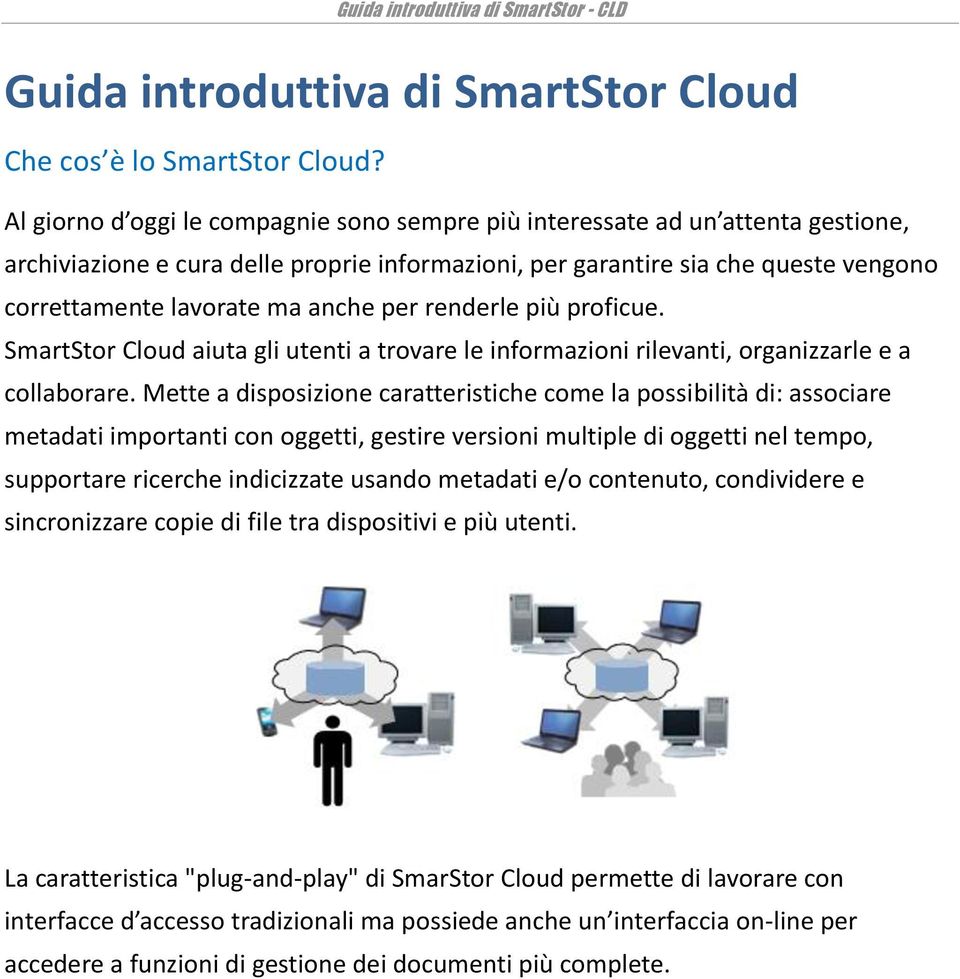 per renderle più proficue. SmartStor Cloud aiuta gli utenti a trovare le informazioni rilevanti, organizzarle e a collaborare.