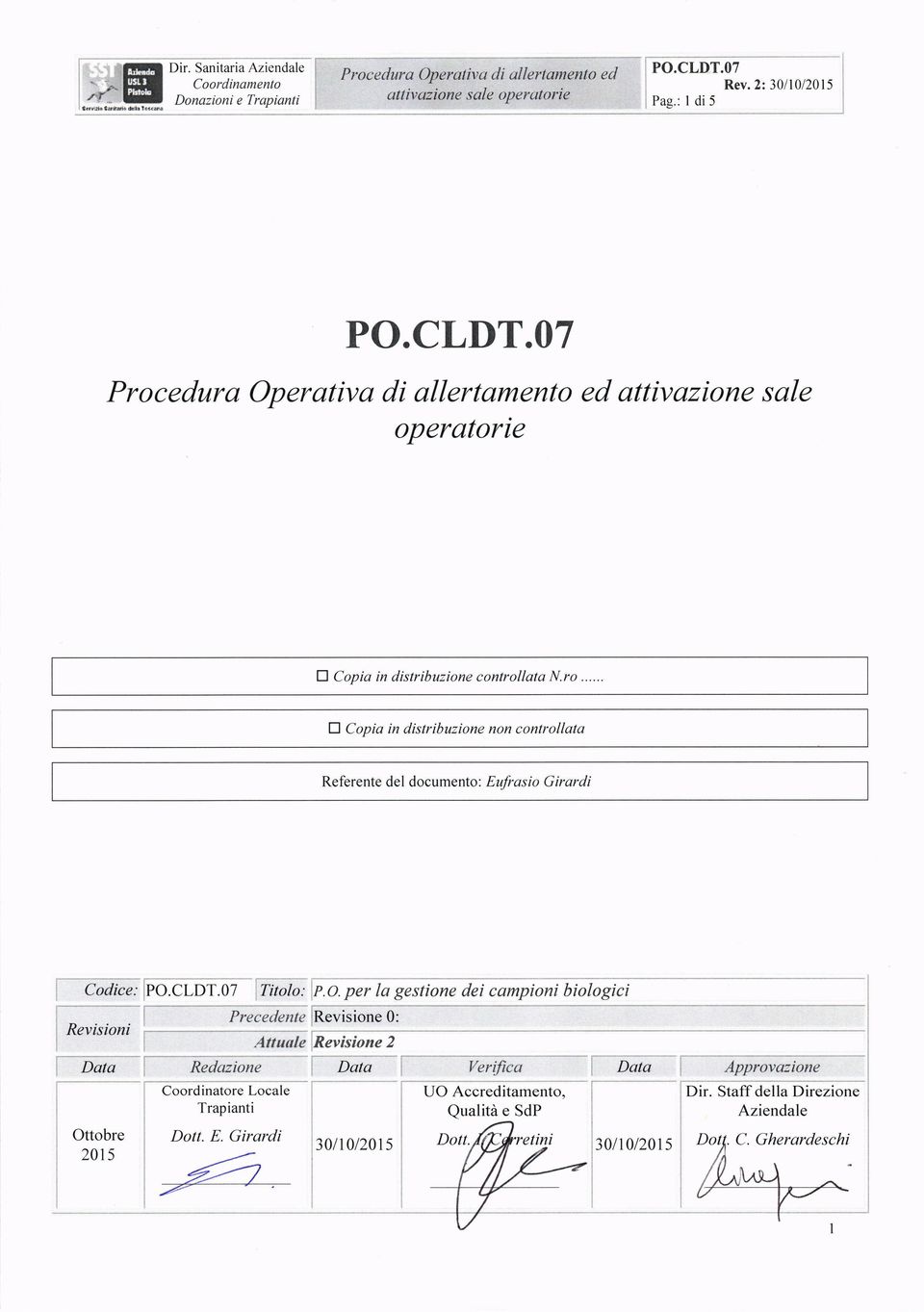 t tt'it' Procedura Operativa di allertamento ed attivazione sale operatorie A Copia in distribuzione controllata N.ro... A Copia in distribuzione non controllata Referente del documento: Eufrasio Girardi, Codice: lpo.